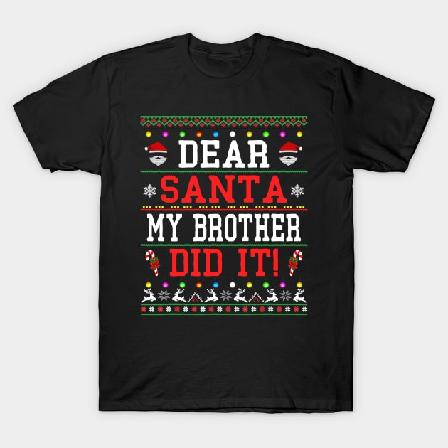 dear santa my brother did it christmas T-Shirt by Bagshaw Gravity